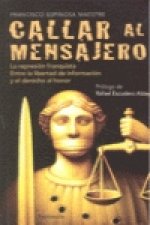 Callar al mensajero : la represión franquista : entre la libertad de información y el derecho al honor