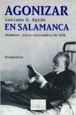 Agonizar en Salamanca : Unamuno, julio-diciembre de 1936
