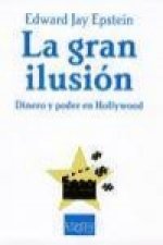 La gran ilusión : dinero y poder en Hollywood