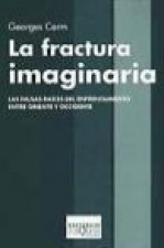 La fractura imaginaria : las falsas raíces del enfrentamiento entre Oriente y Occidente