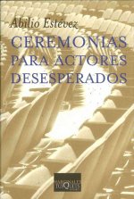 Ceremonias para actores desesperados : monólogos