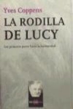 La rodilla de Lucy : los primeros pasos hacia la humanidad