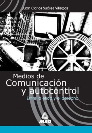 Medios de comunicación y autocontrol : entre la ética y el derecho