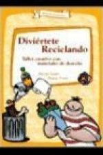 Diviértete reciclando : taller creativo con materiales de desecho