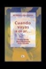 Cuando vayas a orar-- : guía y ayuda para adentrarse en la oración