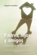 Padres, hijos y amigos : la educación de los adolescentes