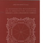 La intervención restauradora en la arquitectura asturiana : románico, gótico, renacimiento y barroco