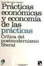 Prácticas económicas y economía de las prácticas : crítica del postmodernismo liberal