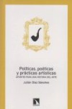 Políticas, poéticas y prácticas artísticas : apuntes para una historia del arte