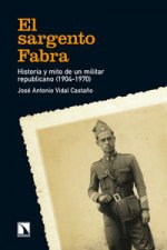 El sargento Fabra : historia y mito de un militar republicano, 1904-1970