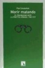 Morir matando : el franquismo ante la práctica armada (1968-1977)