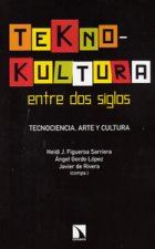 Teknokultura entre dos siglos: Tecnociencia, arte y política