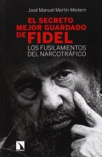 El secreto mejor guardado de Fidel Castro : los fusilamientos del narcotráfico