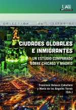 Ciudades globales e inmigrantes : un estudio comparado sobre Chicago y Madrid