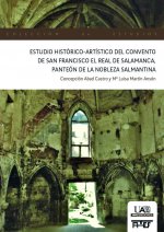 Estudio histórico-artístico del Convento de San Francisco El Real de Salamanca, panteón de la nobleza salmantina