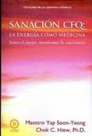 Sanación CFQ : la energía como medicina : Qigong de la libertad cósmica