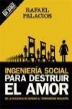 Ingeniería social para destruir el amor : de la violencia de género al terrorismo machista