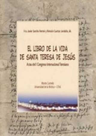 El libro de la vida de Santa Teresa de Jesús : actas del I Congreso Internacional Teresiano, celebrado en Ávila del 23 al 31 de agosto de 2010 en la U
