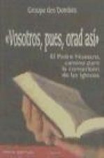 Vosotros, pues, orad así : el Padre Nuestro, camino para la conversión de las iglesias