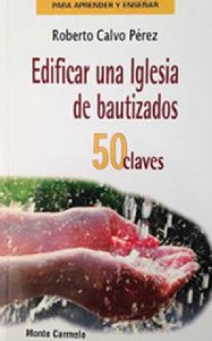 Edificar una iglesia de bautizados : 50 claves