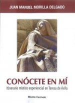 Conócete en mí : itinerario místico experiencial en Teresa de Ávila