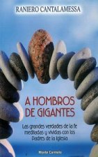 A hombros de gigantes : las grandes verdades de la fe meditadas y vividas con los padres de la Iglesia