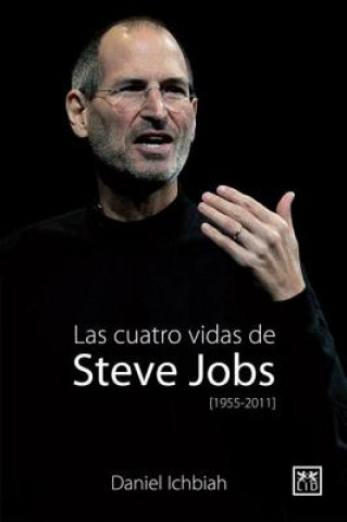 Las Cuatro Vidas de Steve Jobs: 1955-2011