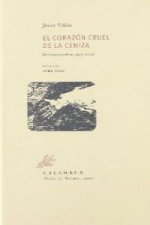 El corazón cruel de la ceniza : antología poética, 1975-2006