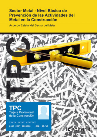TPC sector metal-nivel básico de prevención de las actividades del metal en la construcción : acuerdo estatal del sector del metal