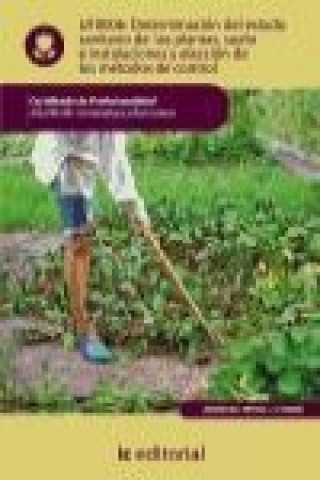 Determinación del estado sanitario de las plantas, suelo e instalaciones y elección de los métodos de control : horticultura y floricultura