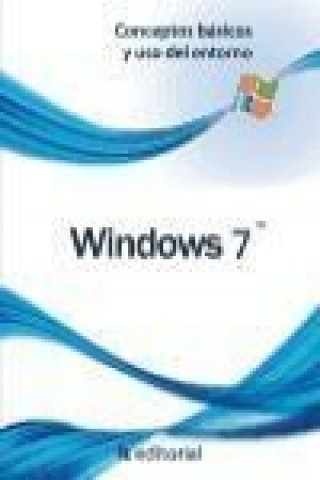 Windows 7 : conceptos básicos y uso del entorno