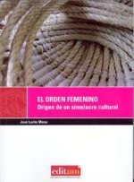 El orden femenino : origen de un simulacro cultural