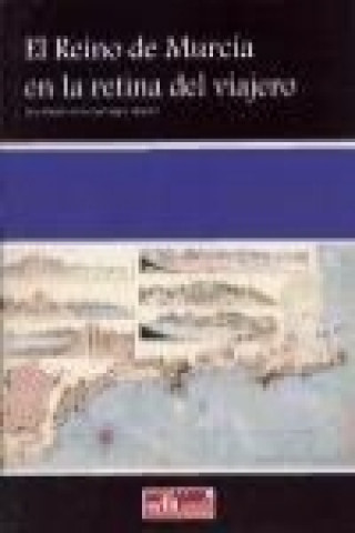 El Reino de Murcia en la retina del viajero : textos de A. de Laobrde (1808), J. Conder (1830), H. D. Inglis (1831) y R. Ford (1855)