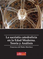 La sacristía catedralicia en la Edad Moderna : teoría y análisis