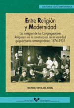 Entre religión y modernidad : los colegios de las congregaciones religiosas en la construccion de la sociedad Guipuzcoana contemporánea (1876-1931)