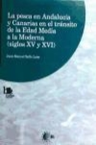 La pesca en Andalucía y Canarias en el tránsito de la Edad Media a la Moderna (siglos XV y XVI)