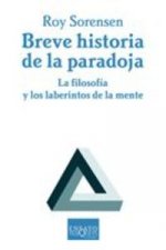 Breve historia de la paradoja : la filosofía y los laberintos de la mente