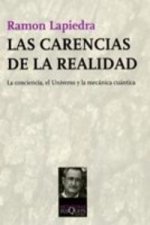 Las carencias de la realidad : la conciencia, el universo y la mecánica cuántica