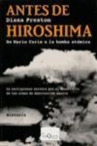 Antes de Hiroshima : de Marie Curie a la bomba atómica