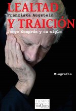 Lealtad Y Traicion: Jorge Semprum y su siglo