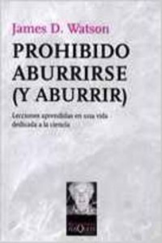 Prohibido aburrirse (y aburrir) : lecciones aprendidas en una vida dedicada a la ciencia