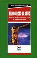 Hemos roto la cruz : manual de ecumenismo para el pueblo cristiano
