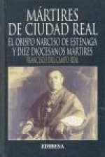Mártires de Ciudad Real : el obispo Narciso de Esteneaga y diez diocesanos mártires