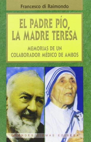El Padre Pío, la Madra Teresa : memorias de un colaborador médico de ambos