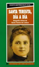 Santa Teresita, día a día : biografía íntima de Santa Teresa de Lisieux