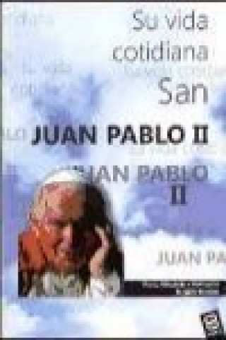 San Juan Pablo II : su vida cotidiana