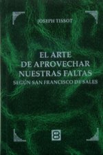 El arte de aprovechar nuestras faltas : según San Francisco de Sales