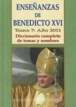 Ensenanzas de Benedicto XVI. Tomo 7: Ano 2011: Diccionario Completo de Temas y Nombres
