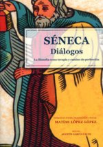 Séneca, diálogos : la filosofía como terapia y camino de perfección