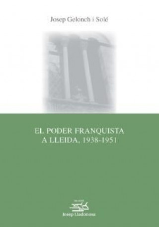 El poder franquista a Lleida, 1938-1951.